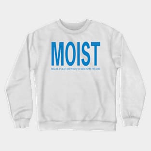 Moist Merch Because Someone Hates This Word Crewneck Sweatshirt